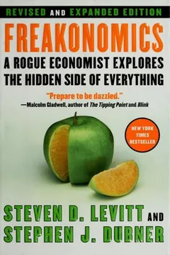 freakonomics: a rogue economist explores the hidden side of everything by Steven D. Levitt