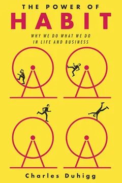 the power of habit: why we do what we do in life and business by Charles Duhigg