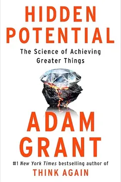 hidden potential: the science of achieving greater things by Adam M. Grant