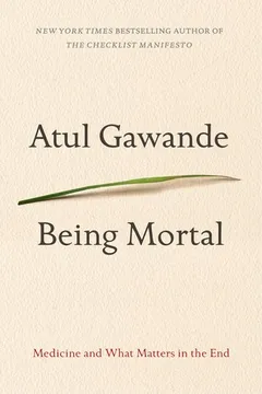 being mortal: medicine and what matters in the end by Atul Gawande