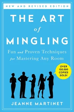 the art of mingling, third edition: fun and proven techniques for mastering any room by Jeanne  Martinet