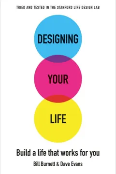 designing your life: build a life that works for you by Bill Burnett