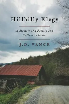 hillbilly elegy: a memoir of a family and culture in crisis by J.D. Vance