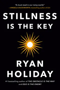 stillness is the key by Ryan Holiday